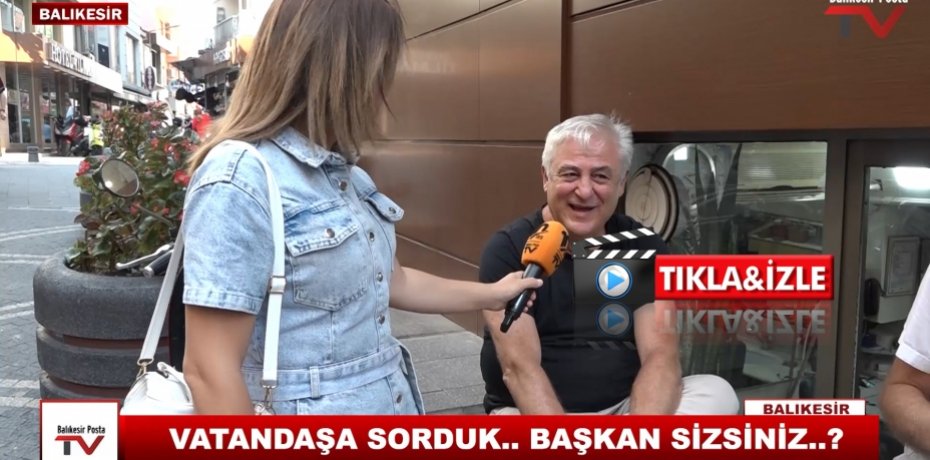 VATANDAŞA SORDUK..BAŞKAN SİZSİNİZ ?