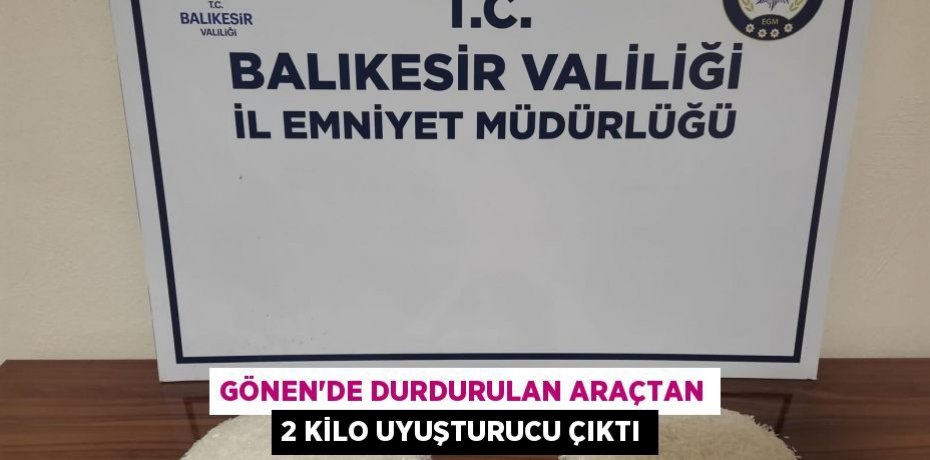 Gönen'de durdurulan araçtan 2 kilo uyuşturucu çıktı