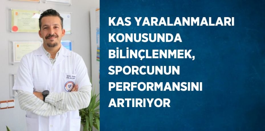 KAS YARALANMALARI KONUSUNDA BİLİNÇLENMEK, SPORCUNUN PERFORMANSINI ARTIRIYOR