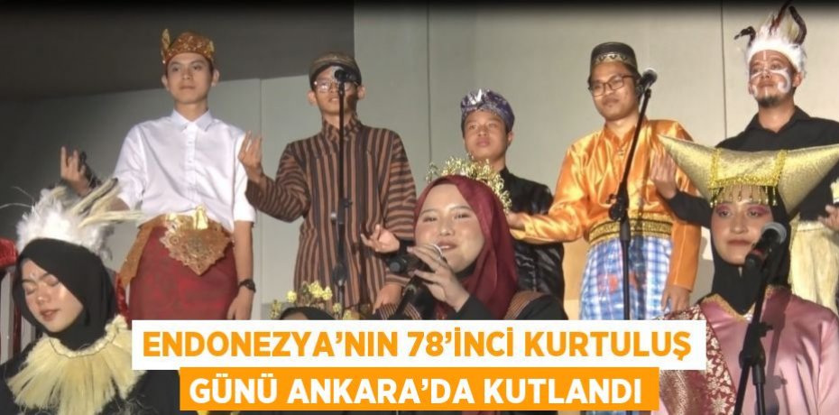 ENDONEZYA’NIN 78’İNCİ KURTULUŞ GÜNÜ ANKARA’DA KUTLANDI