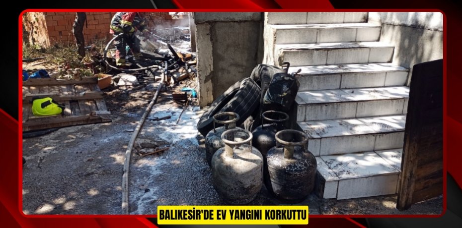 Balıkesir'de ev yangını korkuttu