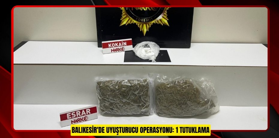 Balıkesir'de uyuşturucu operasyonu: 1 tutuklama