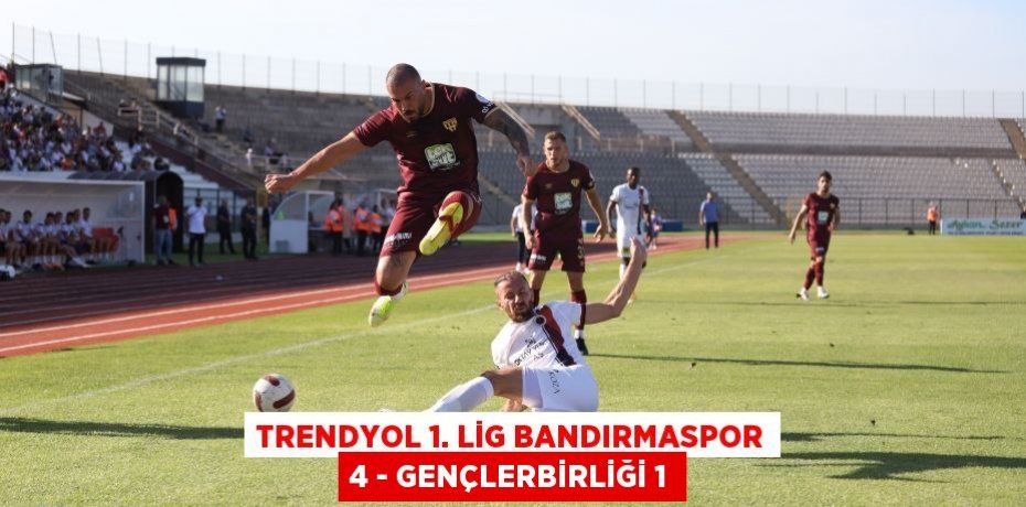 Trendyol 1. Lig Bandırmaspor 4 - Gençlerbirliği 1
