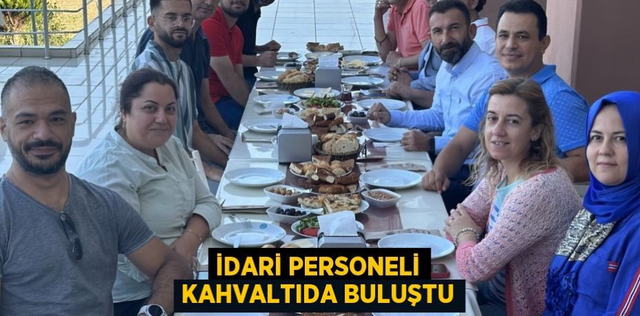 İdari Personeli kahvaltıda buluştu