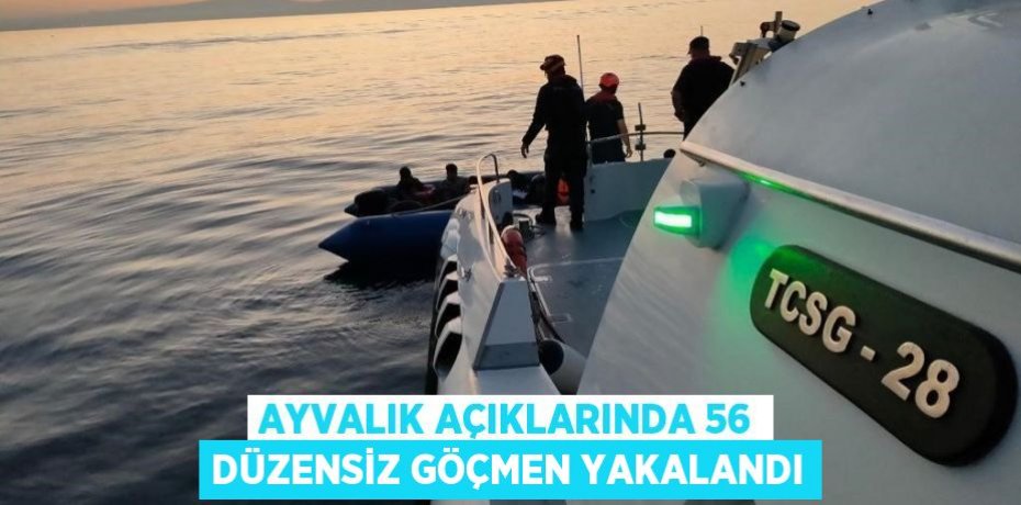 Ayvalık açıklarında 56 düzensiz göçmen yakalandı