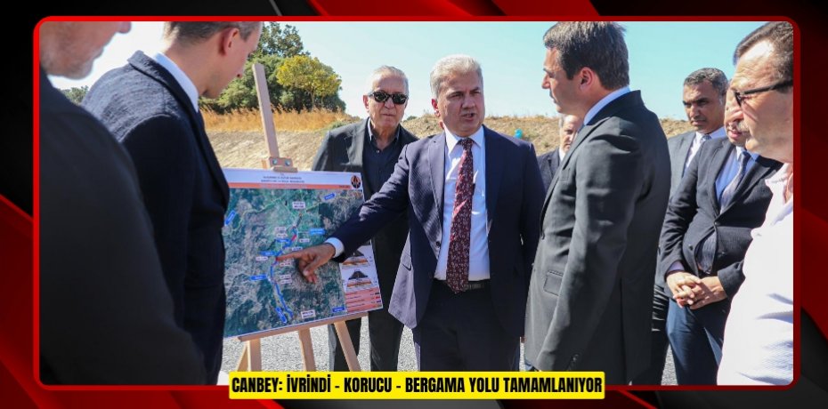 CANBEY: İVRİNDİ – KORUCU – BERGAMA YOLU TAMAMLANIYOR