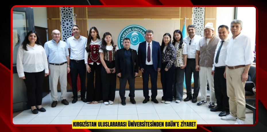KIRGIZİSTAN ULUSLARARASI ÜNİVERSİTESİNDEN BAÜN’E ZİYARET