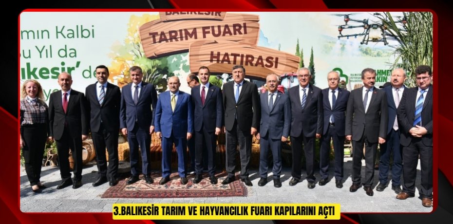  3.Balıkesir Tarım ve Hayvancılık Fuarı kapılarını açtı  