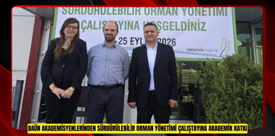 BAÜN Akademisyenlerinden Sürdürülebilir Orman Yönetimi Çalıştayına Akademik Katkı
