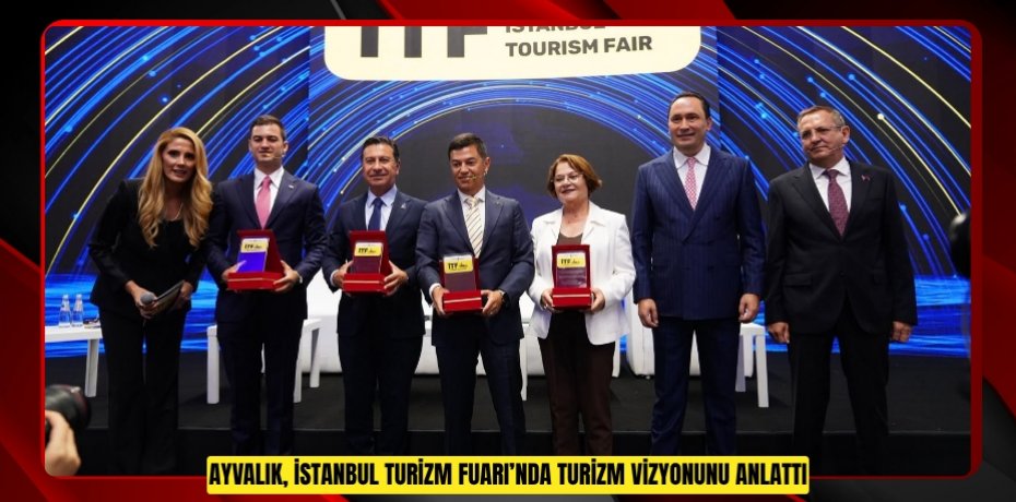 Ayvalık, İstanbul Turizm Fuarı’nda turizm vizyonunu anlattı