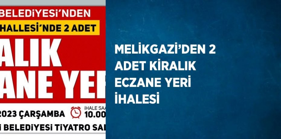 MELİKGAZİ’DEN 2 ADET KİRALIK ECZANE YERİ İHALESİ