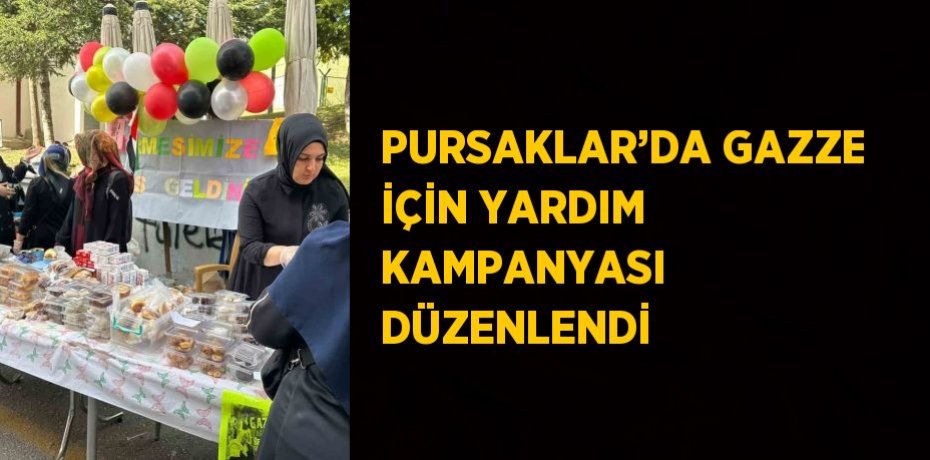 PURSAKLAR’DA GAZZE İÇİN YARDIM KAMPANYASI DÜZENLENDİ