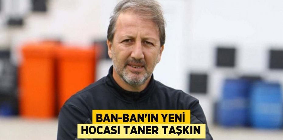 BAN-BAN’IN YENİ HOCASI TANER TAŞKIN