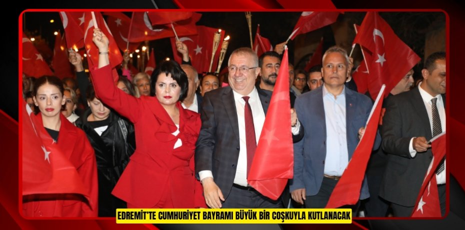 EDREMİT’TE CUMHURİYET BAYRAMI BÜYÜK BİR COŞKUYLA KUTLANACAK