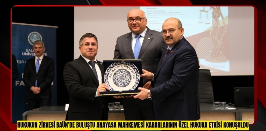 HUKUKUN ZİRVESİ BAÜN’DE BULUŞTU: ANAYASA MAHKEMESİ KARARLARININ ÖZEL HUKUKA ETKİSİ KONUŞULDU