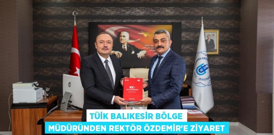 TÜİK Balıkesir Bölge Müdüründen Rektör Özdemir'e Ziyaret