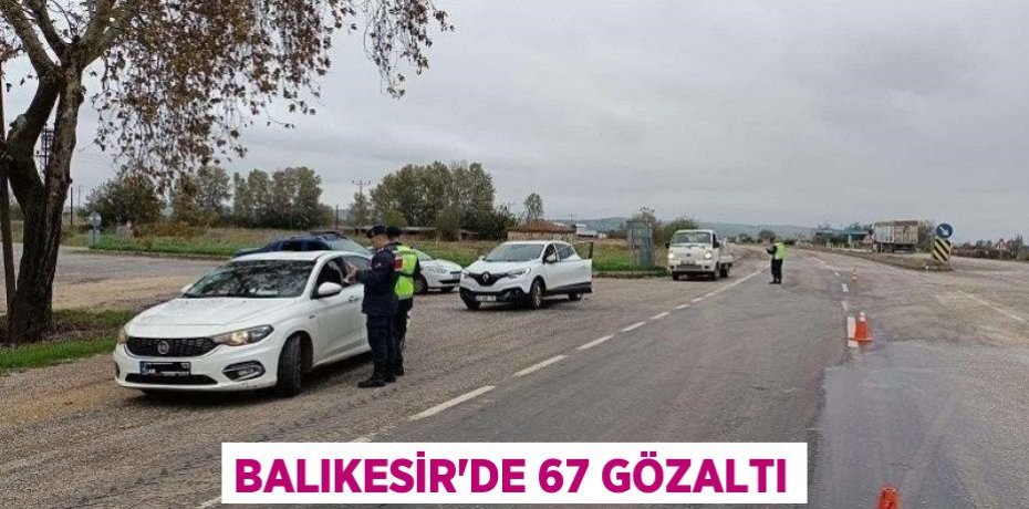 Balıkesir'de 67 gözaltı