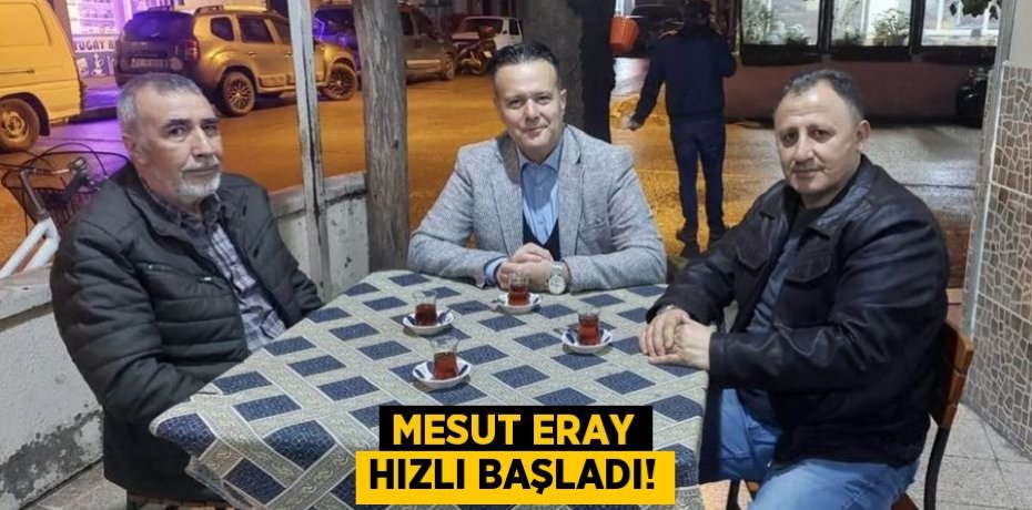 MESUT ERAY HIZLI BAŞLADI!