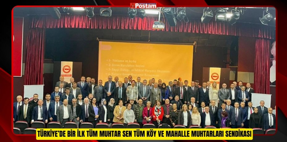 TÜRKİYE’DE BİR İLK TÜM MUHTAR SEN TÜM KÖY VE MAHALLE MUHTARLARI SENDİKASI 