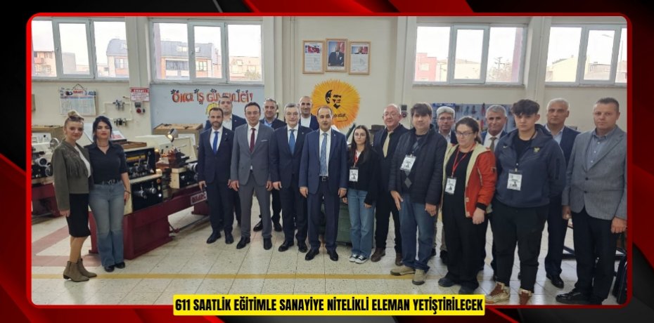 611 saatlik eğitimle sanayiye nitelikli eleman yetiştirilecek
