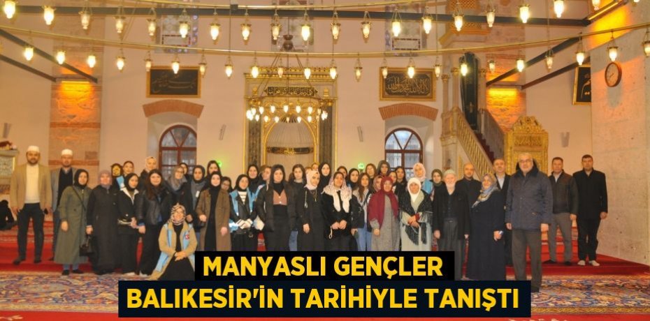 Manyaslı Gençler Balıkesir'in Tarihiyle Tanıştı