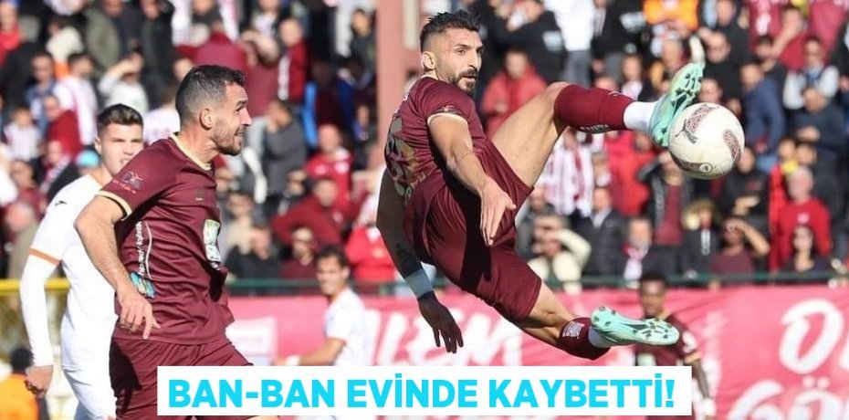 BAN-BAN EVİNDE KAYBETTİ!