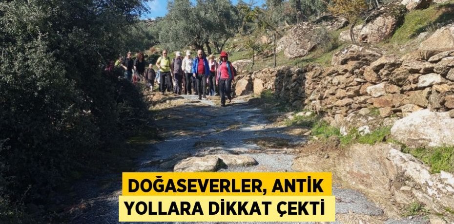DOĞASEVERLER, ANTİK YOLLARA DİKKAT ÇEKTİ