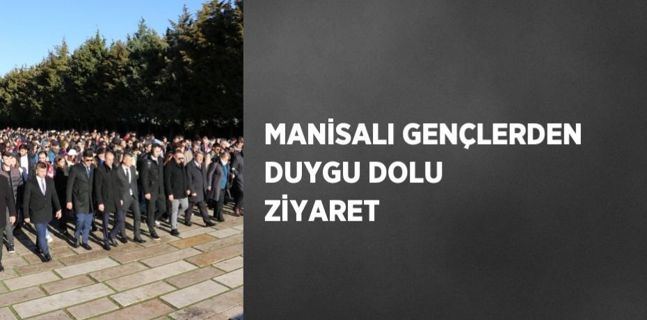 MANİSALI GENÇLERDEN DUYGU DOLU ZİYARET
