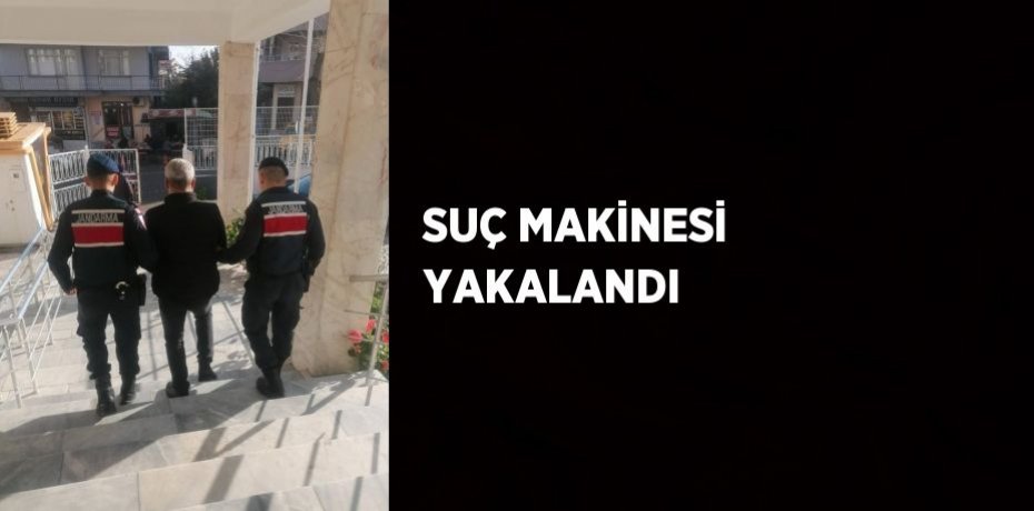 SUÇ MAKİNESİ YAKALANDI