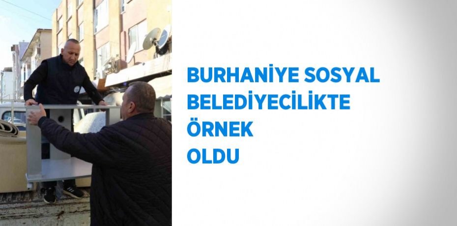 BURHANİYE SOSYAL BELEDİYECİLİKTE ÖRNEK OLDU