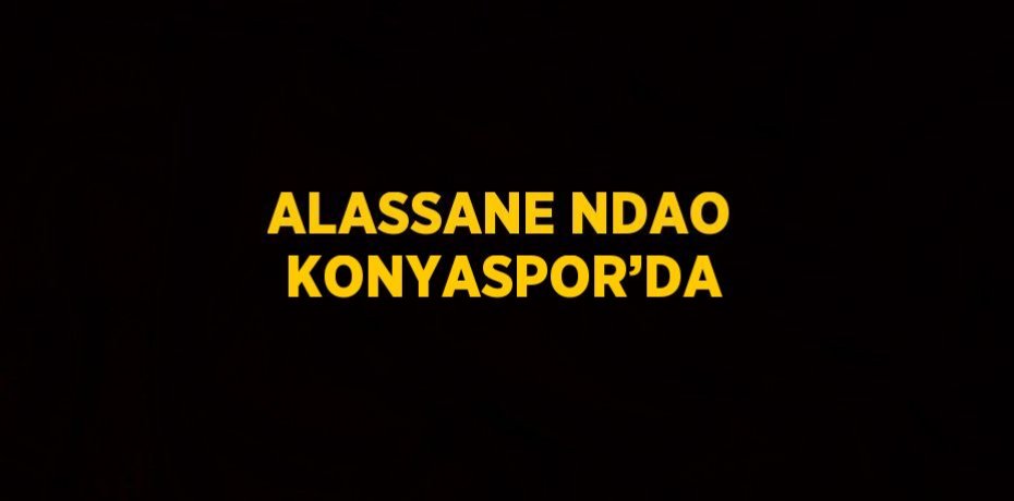 ALASSANE NDAO KONYASPOR’DA