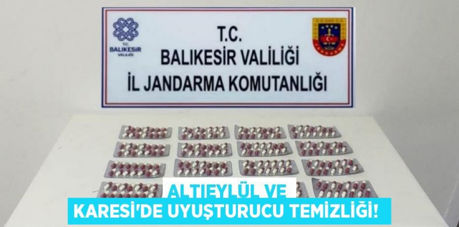 ALTIEYLÜL VE KARESİ’DE UYUŞTURUCU TEMİZLİĞİ! 
