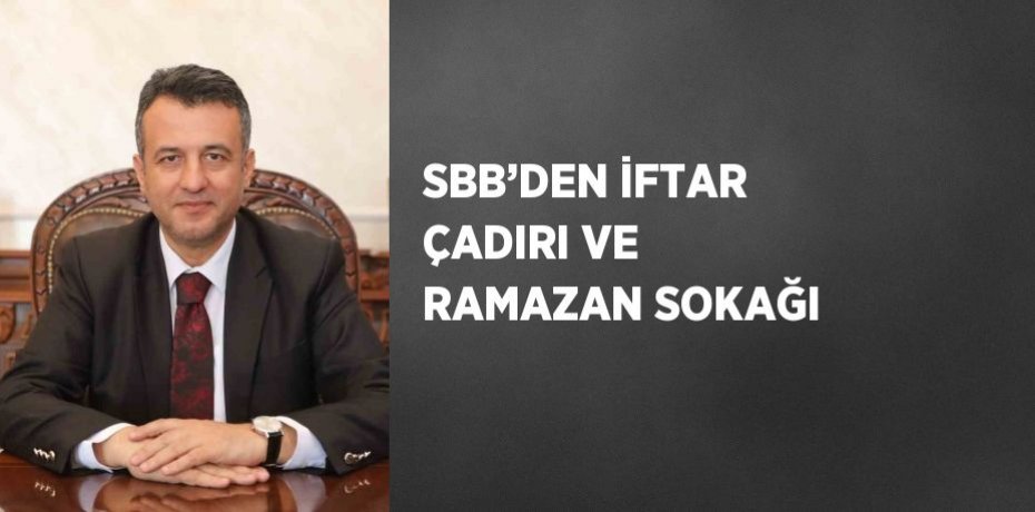 SBB’DEN İFTAR ÇADIRI VE RAMAZAN SOKAĞI