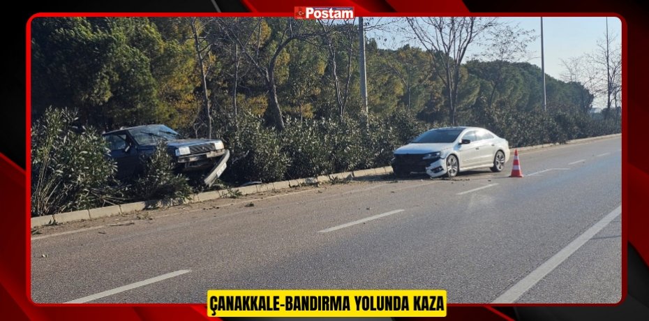 ÇANAKKALE-BANDIRMA YOLUNDA KAZA  