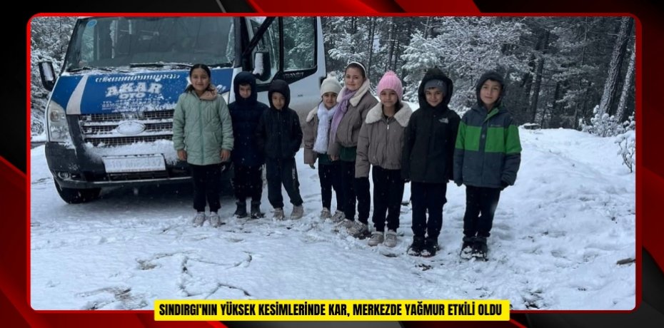 SINDIRGI'NIN YÜKSEK KESİMLERİNDE KAR, MERKEZDE YAĞMUR ETKİLİ OLDU