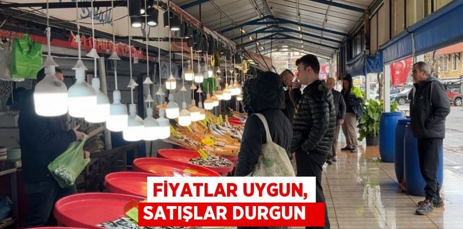 Fiyatlar uygun, satışlar durgun  
