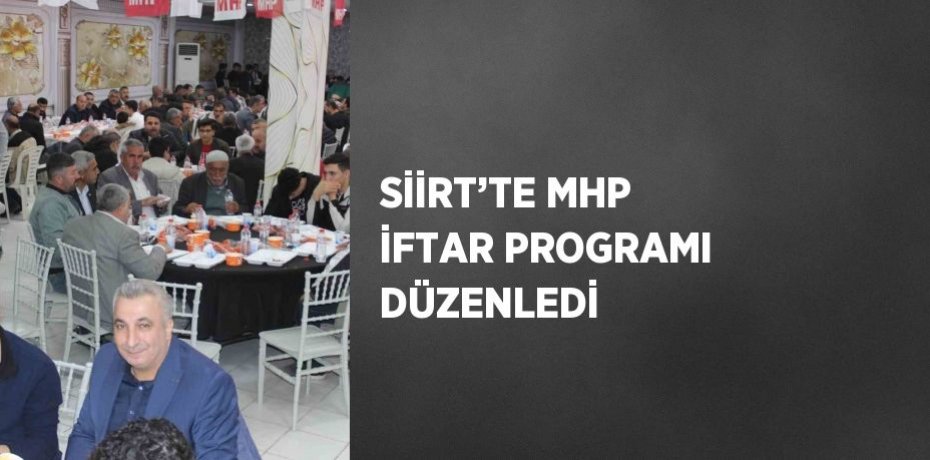 SİİRT’TE MHP İFTAR PROGRAMI DÜZENLEDİ