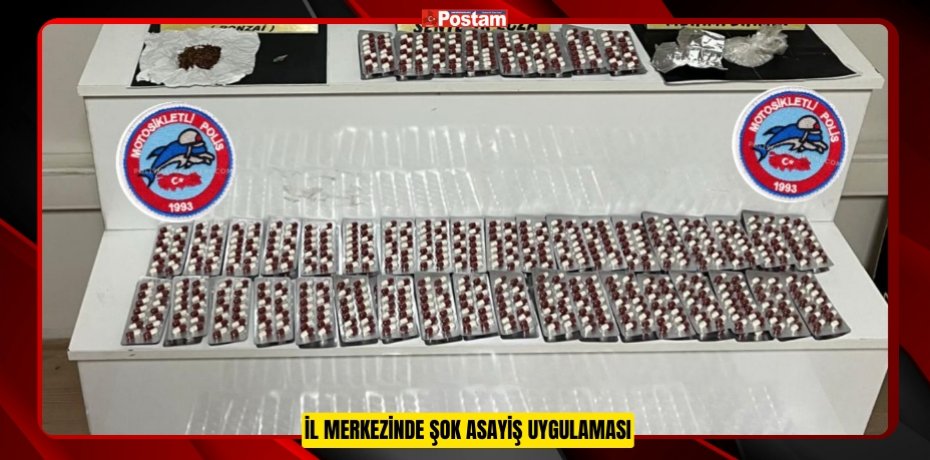 İL MERKEZİNDE ŞOK ASAYİŞ UYGULAMASI