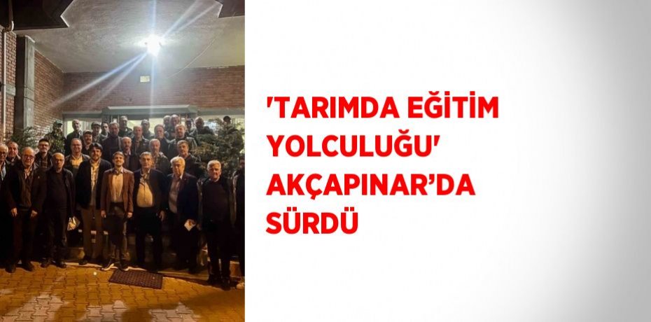 'TARIMDA EĞİTİM YOLCULUĞU' AKÇAPINAR’DA SÜRDÜ
