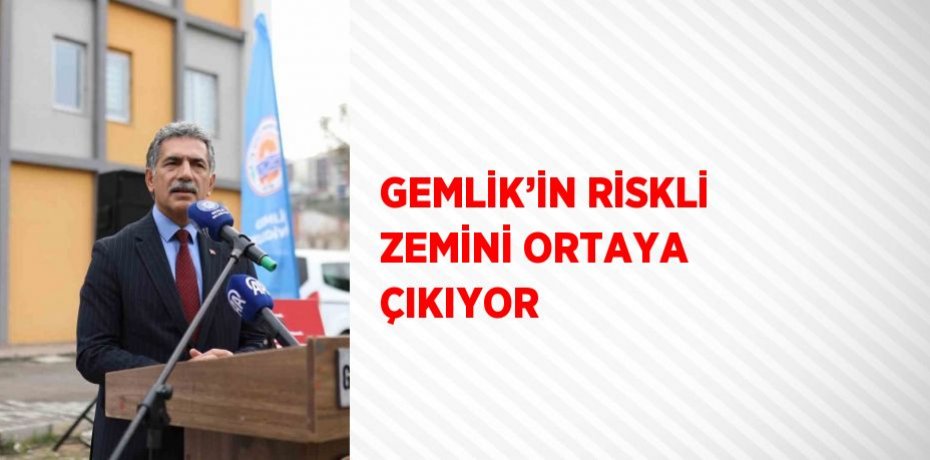 GEMLİK’İN RİSKLİ ZEMİNİ ORTAYA ÇIKIYOR
