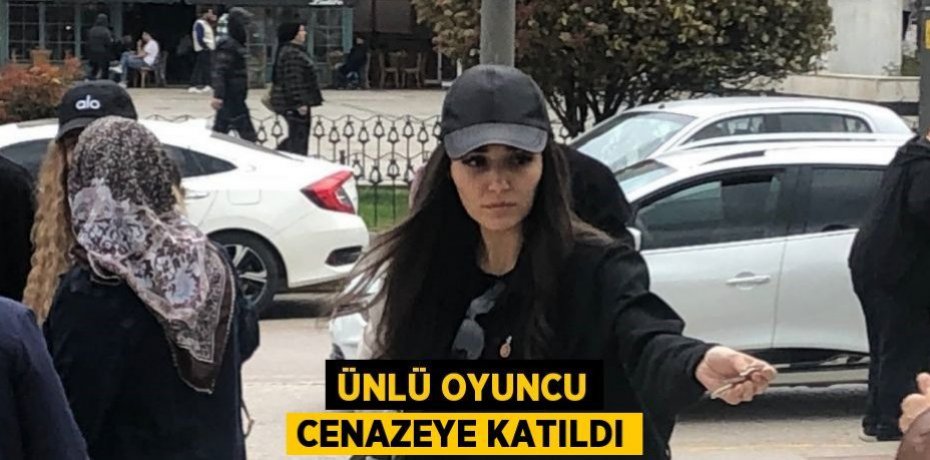 Ünlü oyuncu cenazeye katıldı
