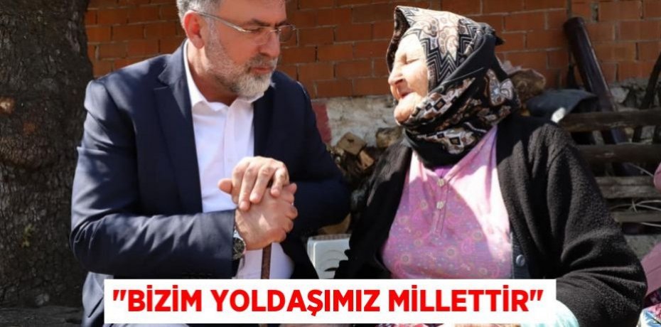 "Bizim yoldaşımız millettir"