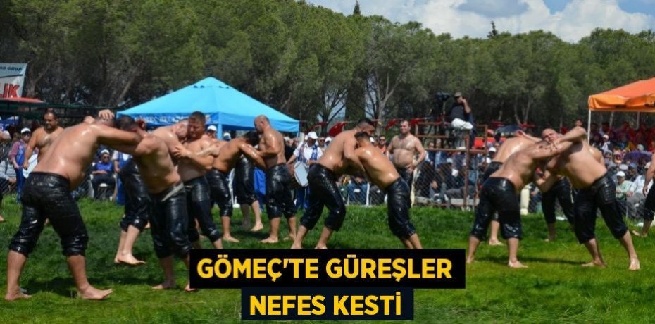 GÖMEÇ'TE GÜREŞLER NEFES KESTİ