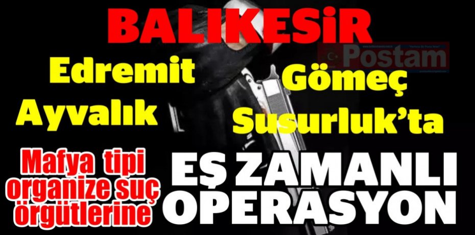 Mafya tipi organize suç örgütlerine operasyon
