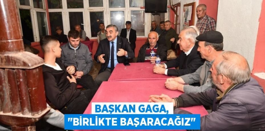 Başkan Gaga, "Birlikte başaracağız"