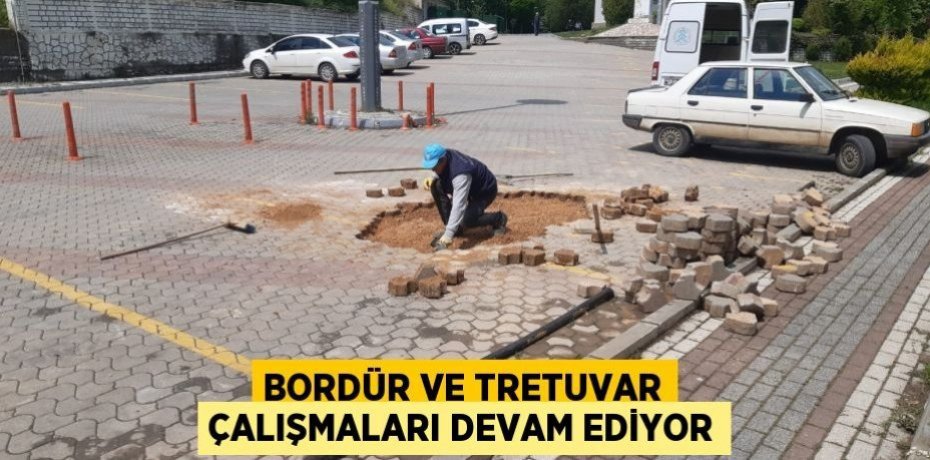 BORDÜR VE TRETUVAR ÇALIŞMALARI DEVAM EDİYOR