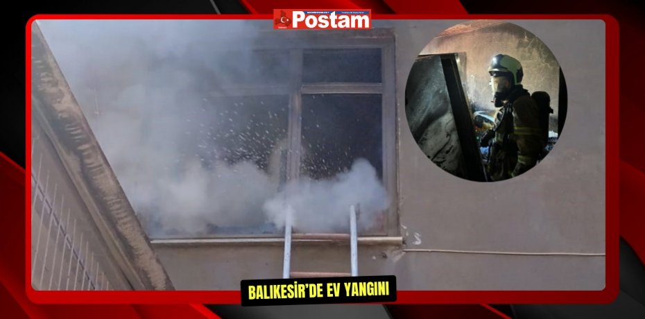 Balıkesir’de ev yangını