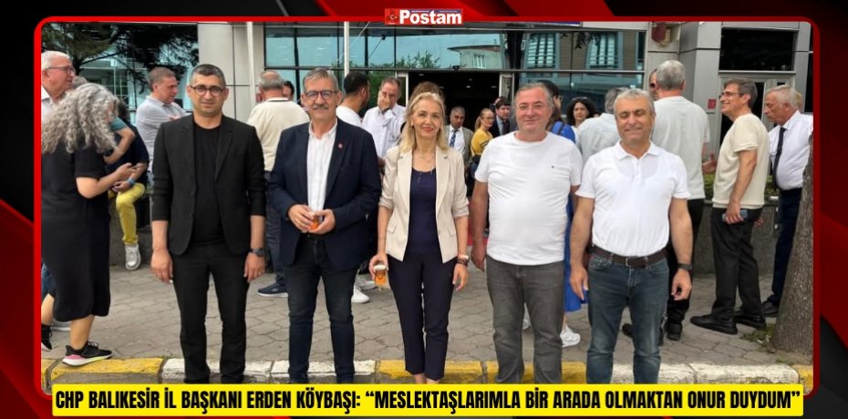 “MESLEKTAŞLARIMLA BİR ARADA OLMAKTAN ONUR DUYDUM”