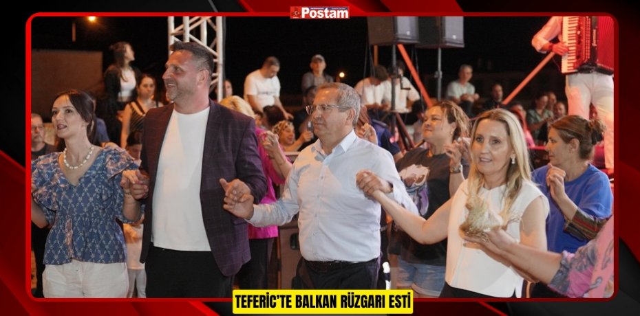 TEFERİC’TE BALKAN RÜZGARI ESTİ