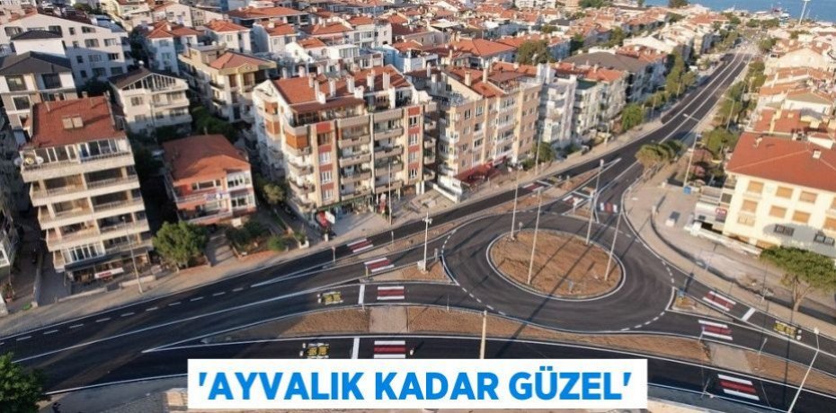 'Ayvalık kadar güzel'